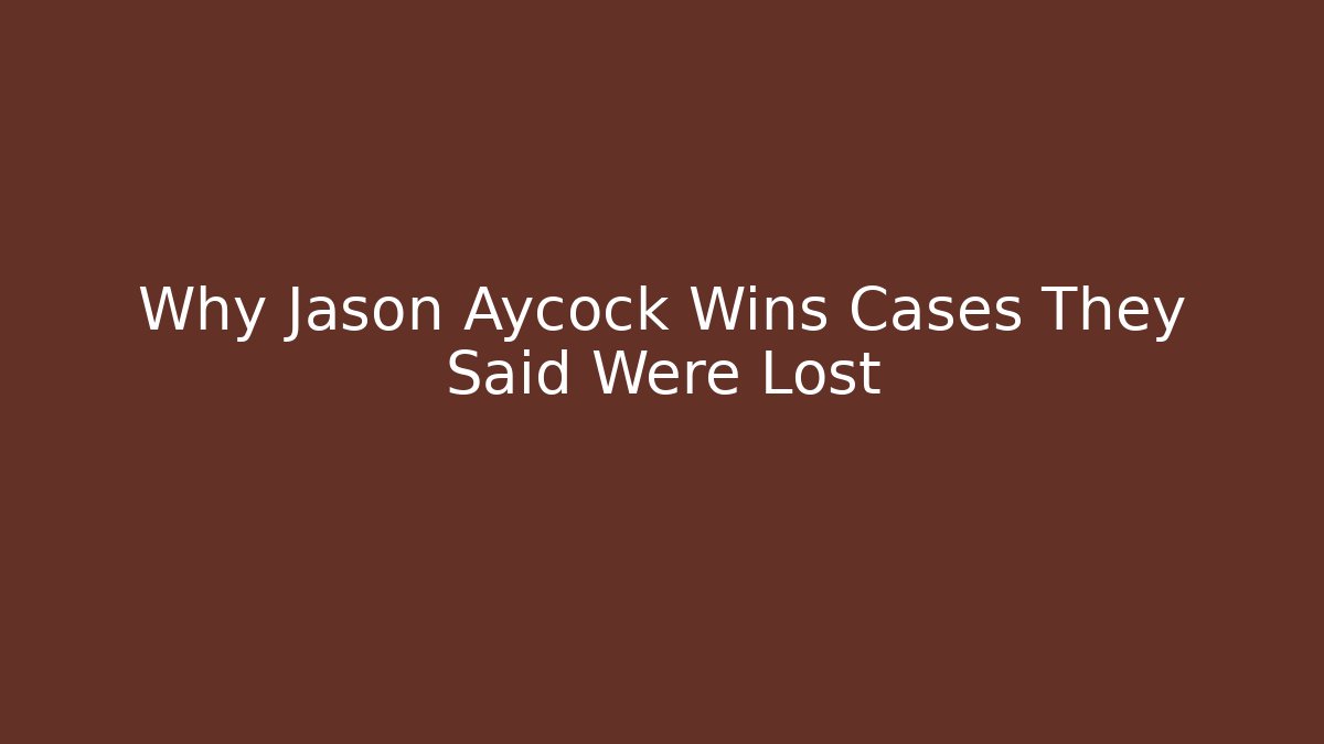 Why Jason Aycock Wins Cases They Said Were Lost - WealthxGroup