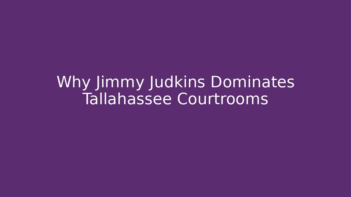Why Jimmy Judkins Dominates Tallahassee Courtrooms - WealthxGroup