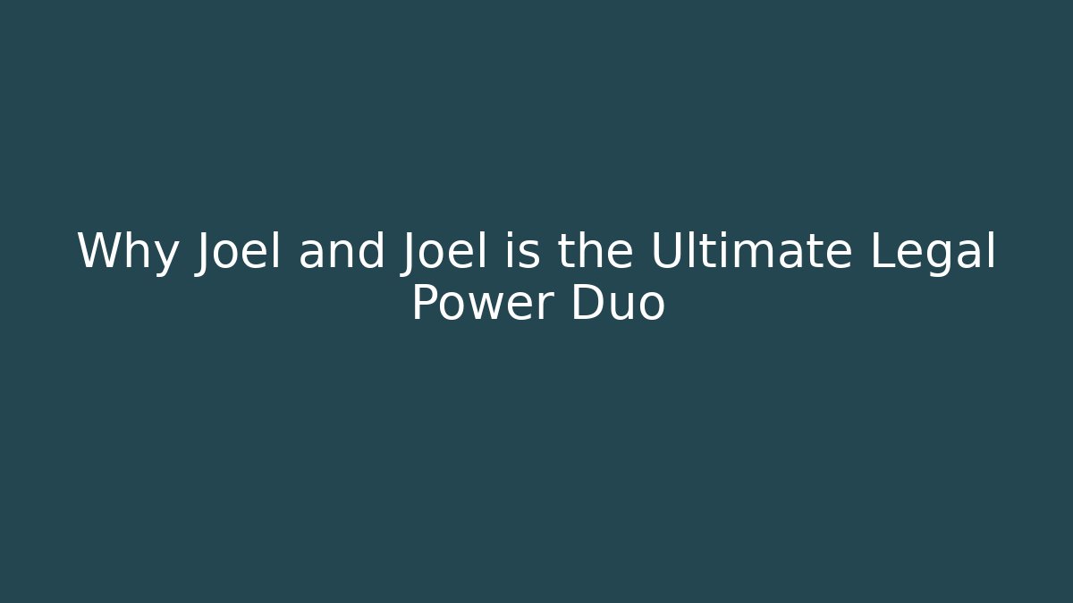 Why Joel and Joel is the Ultimate Legal Power Duo