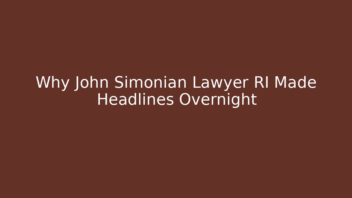Why John Simonian Lawyer RI Made Headlines Overnight