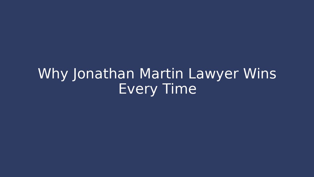 Why Jonathan Martin Lawyer Wins Every Time