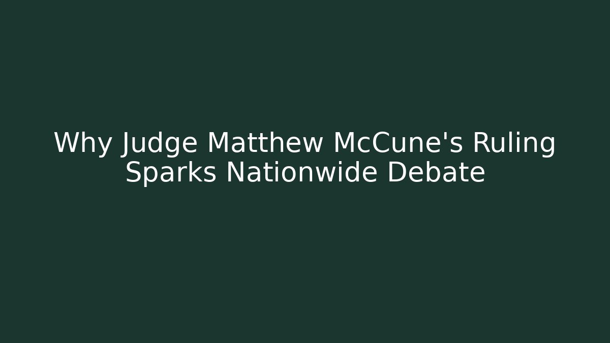 Why Judge Matthew McCune's Ruling Sparks Nationwide Debate
