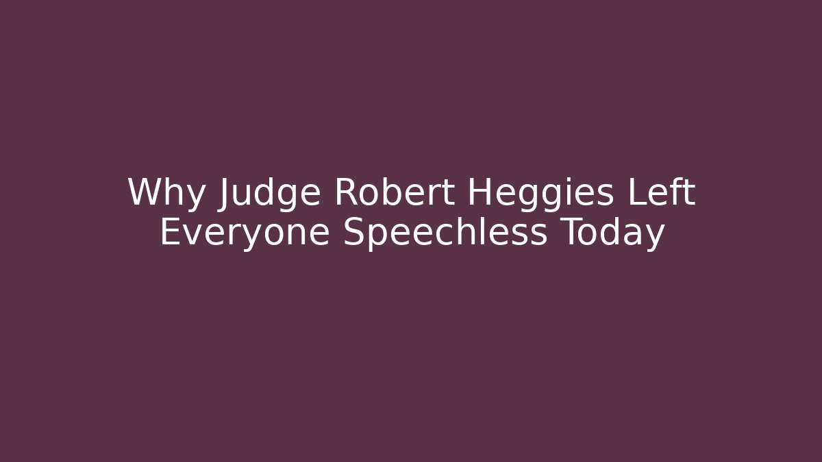 Why Judge Robert Heggies Left Everyone Speechless Today