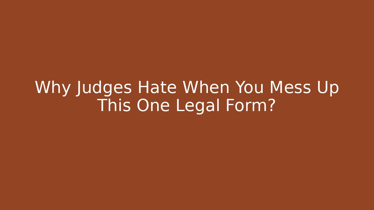 Why Judges Hate When You Mess Up This One Legal Form?