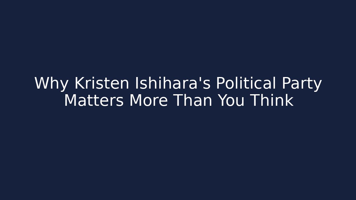 Why Kristen Ishihara's Political Party Matters More Than You Think