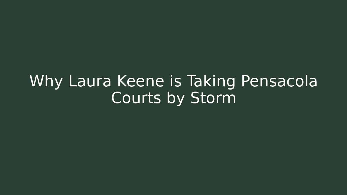 Why Laura Keene is Taking Pensacola Courts by Storm - WealthxGroup