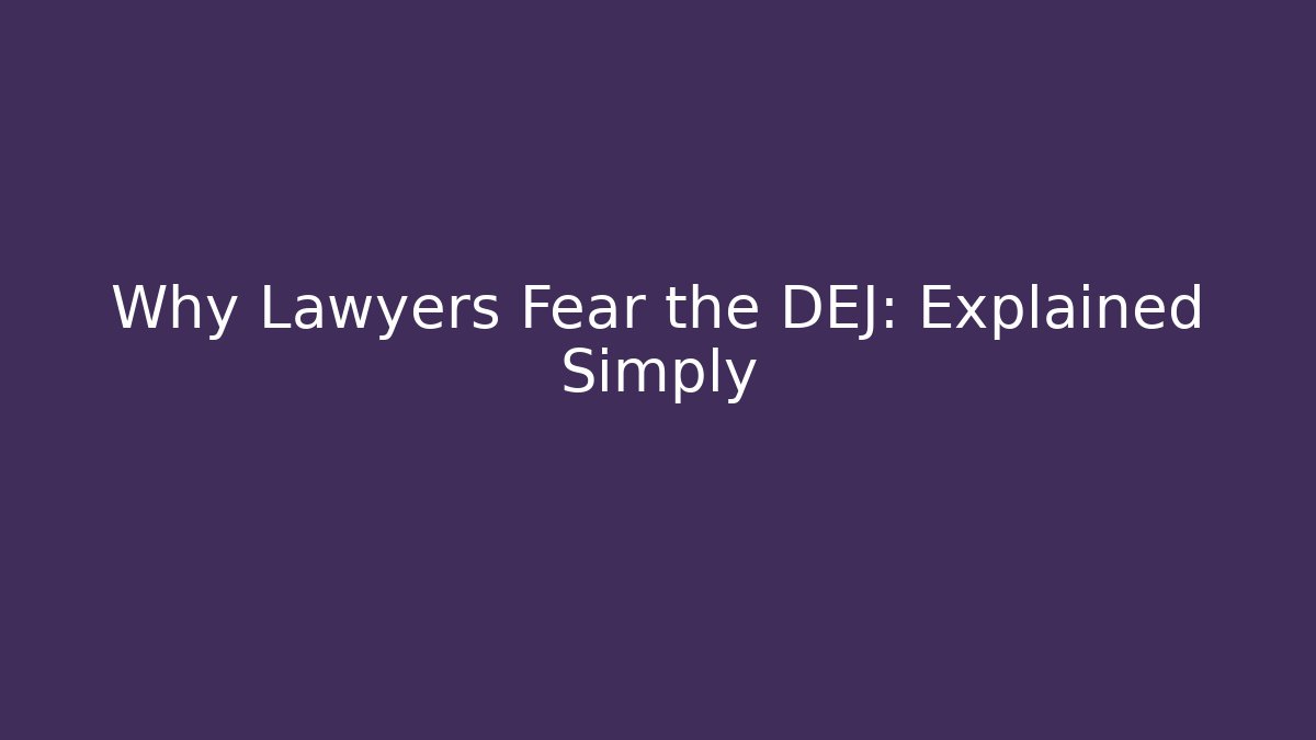 Why Lawyers Fear the DEJ: Explained Simply - WealthxGroup
