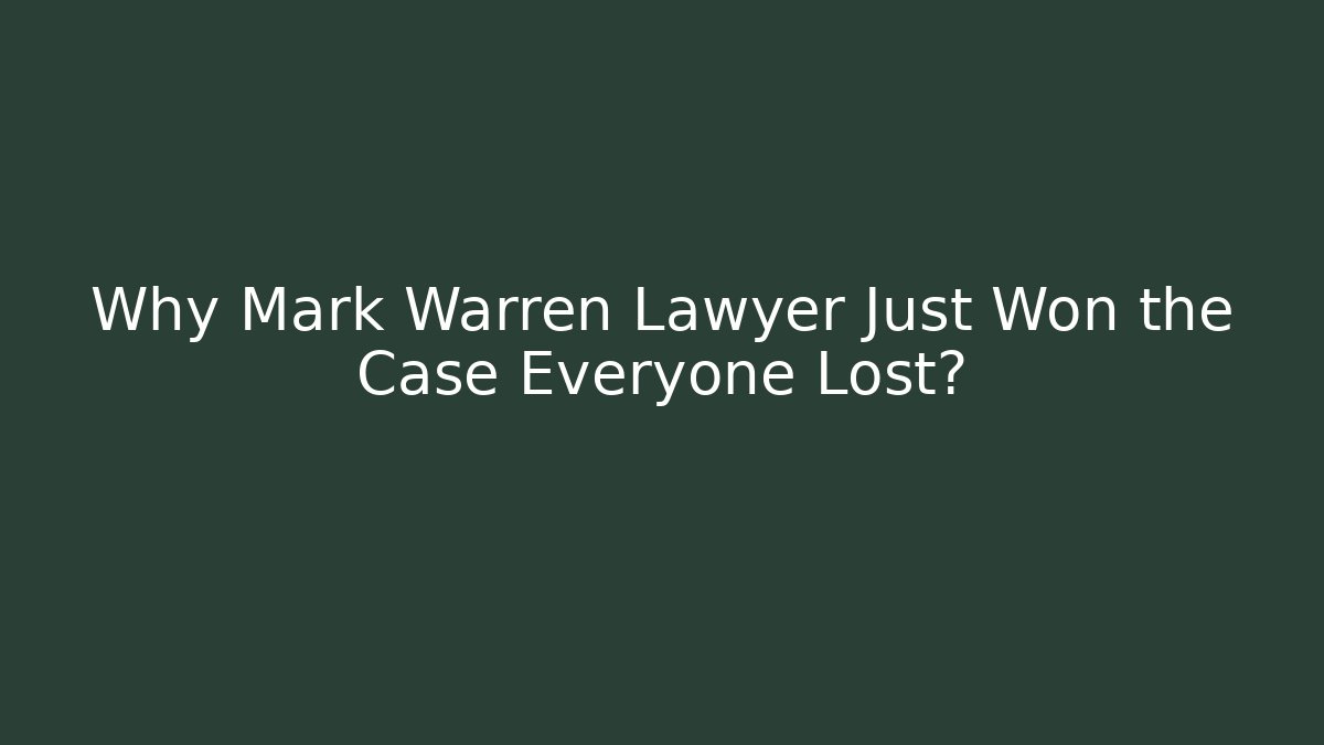 Why Mark Warren Lawyer Just Won the Case Everyone Lost? - WealthxGroup