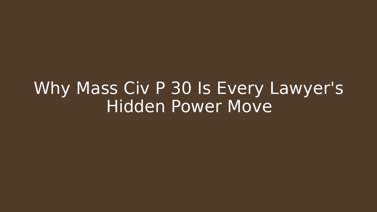 Why Mass Civ P 30 Is Every Lawyer's Hidden Power Move