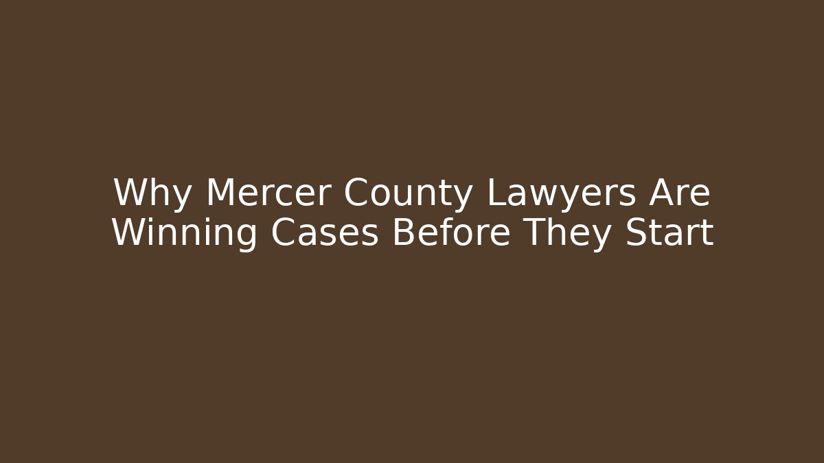 Why Mercer County Lawyers Are Winning Cases Before They Start