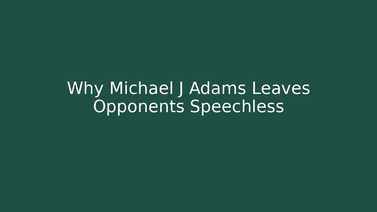 Why Michael J Adams Leaves Opponents Speechless