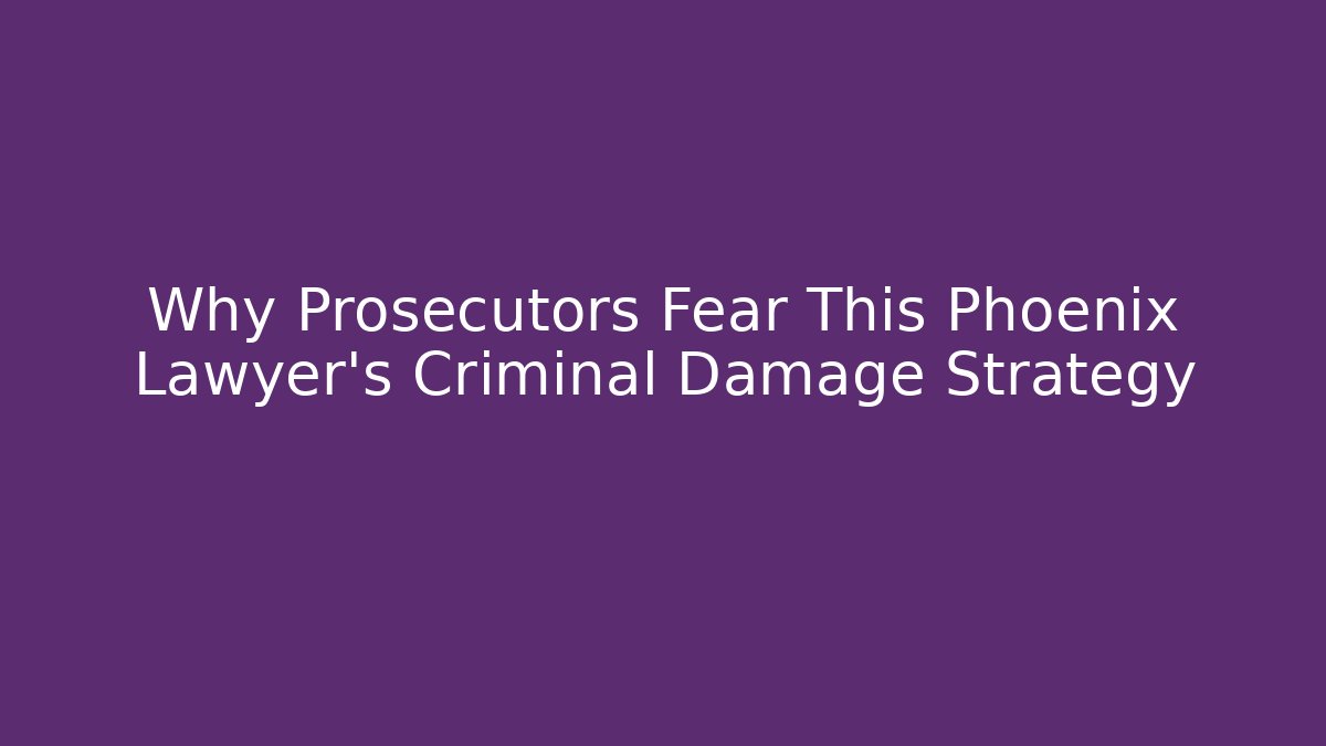 Why Prosecutors Fear This Phoenix Lawyer's Criminal Damage Strategy - WealthxGroup