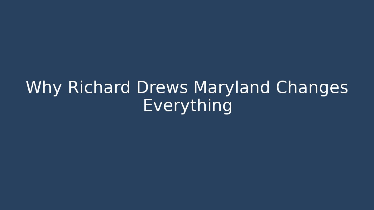 Why Richard Drews Maryland Changes Everything