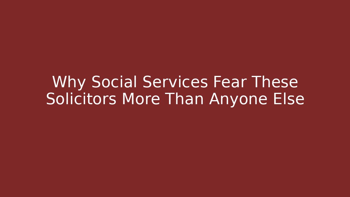 Why Social Services Fear These Solicitors More Than Anyone Else
