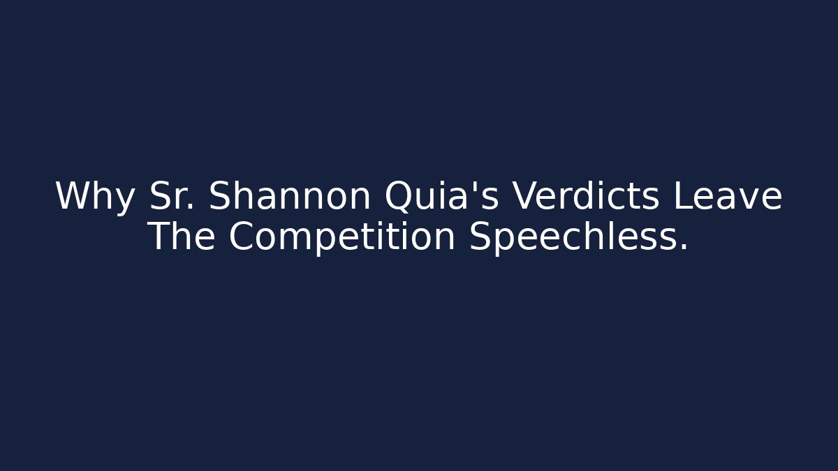 Why Sr. Shannon Quia's Verdicts Leave The Competition Speechless.