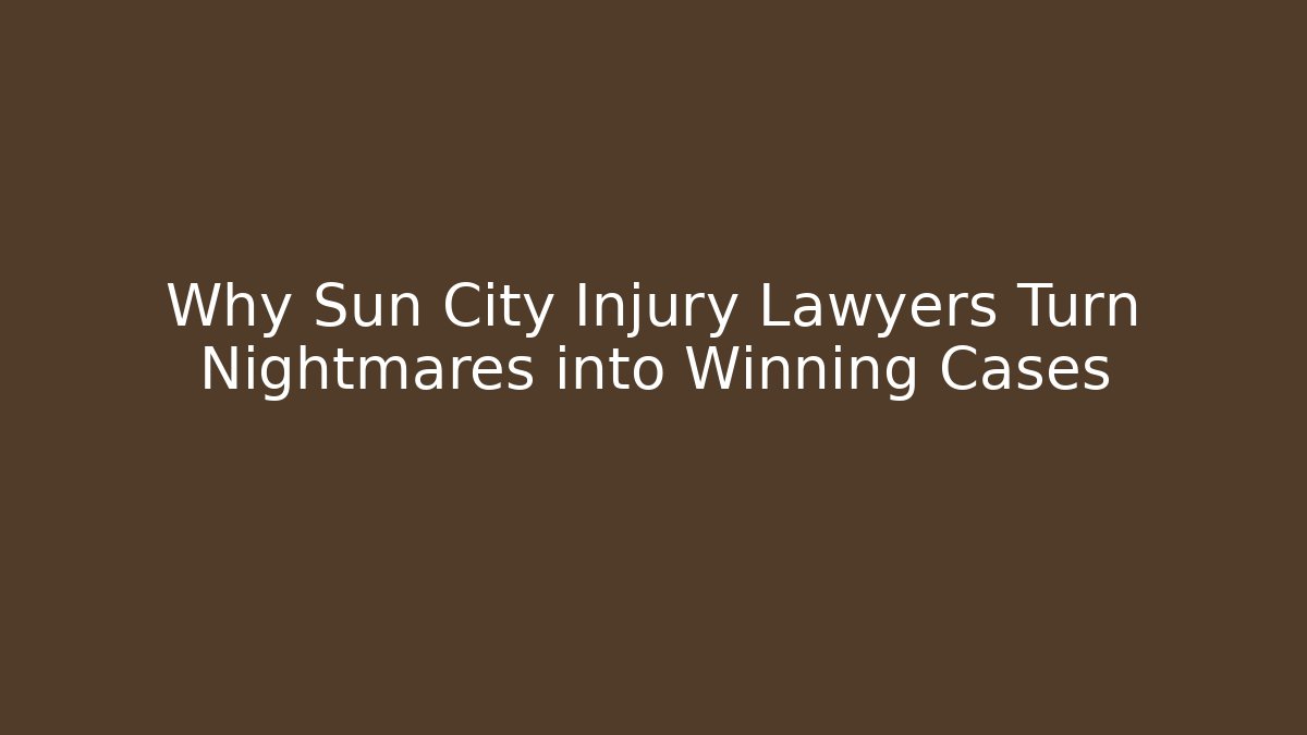 Why Sun City Injury Lawyers Turn Nightmares into Winning Cases