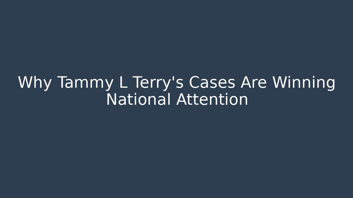 Why Tammy L Terry's Cases Are Winning National Attention