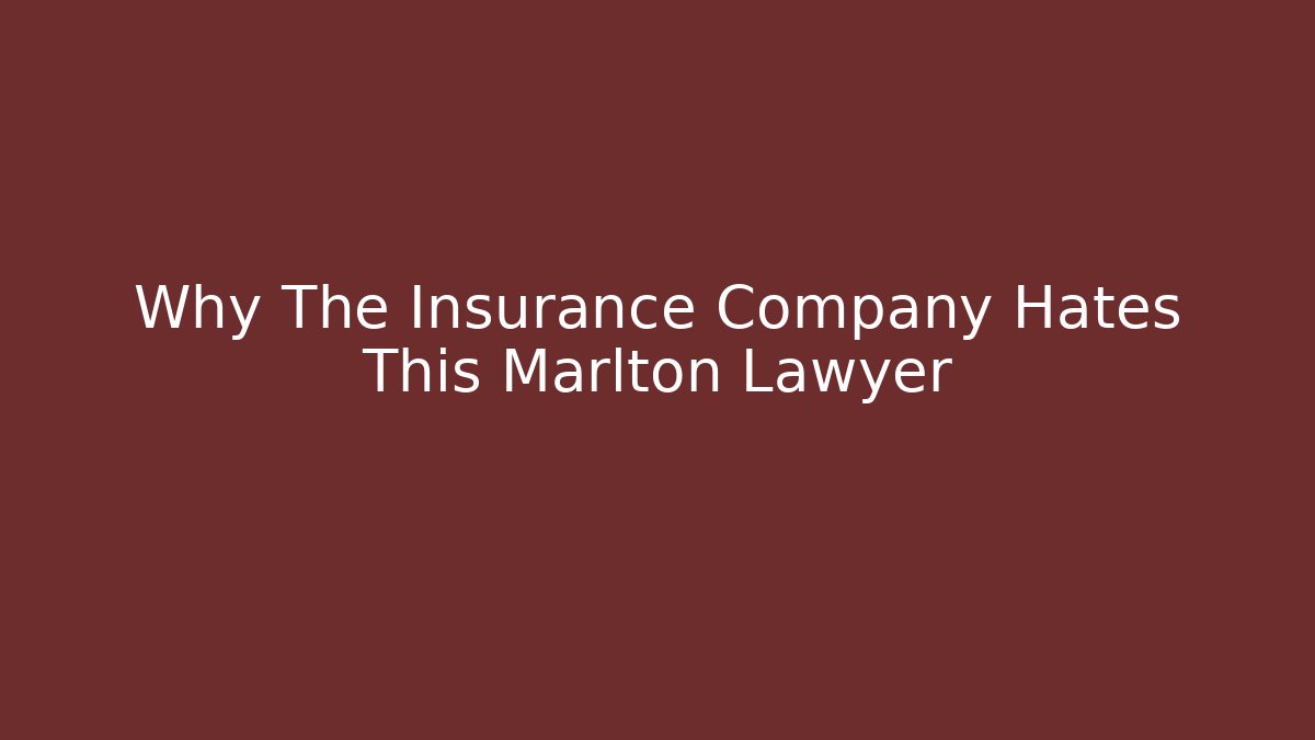 Why The Insurance Company Hates This Marlton Lawyer