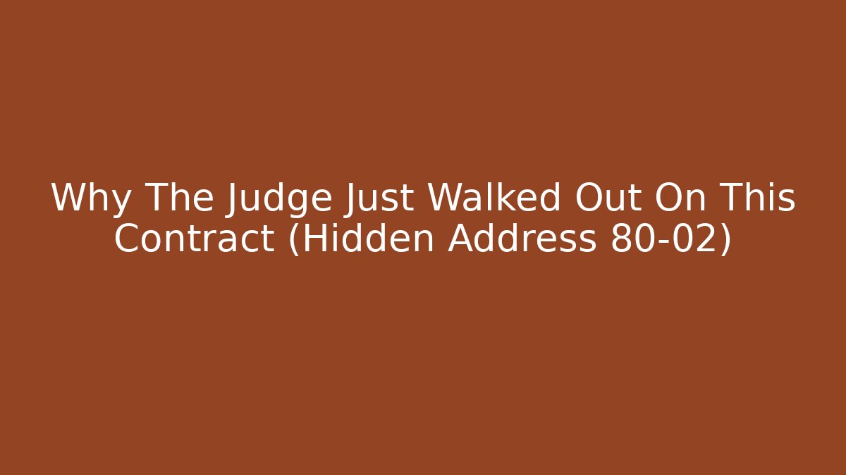 Why The Judge Just Walked Out On This Contract (Hidden Address 80-02)