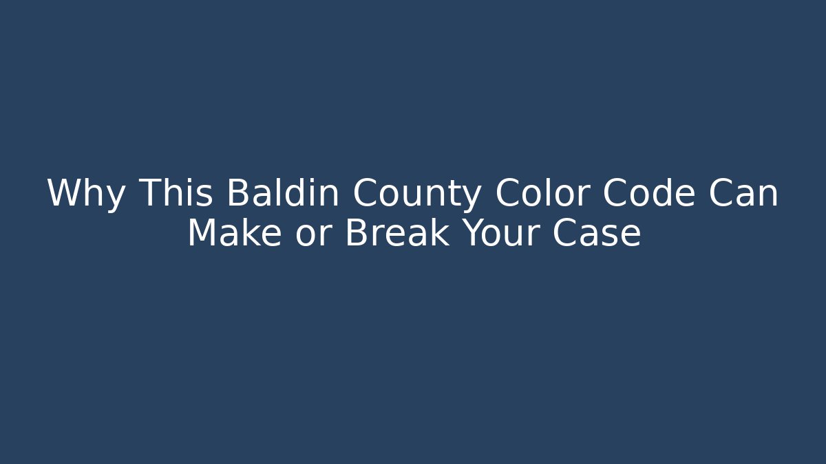 Why This Baldin County Color Code Can Make or Break Your Case - WealthxGroup