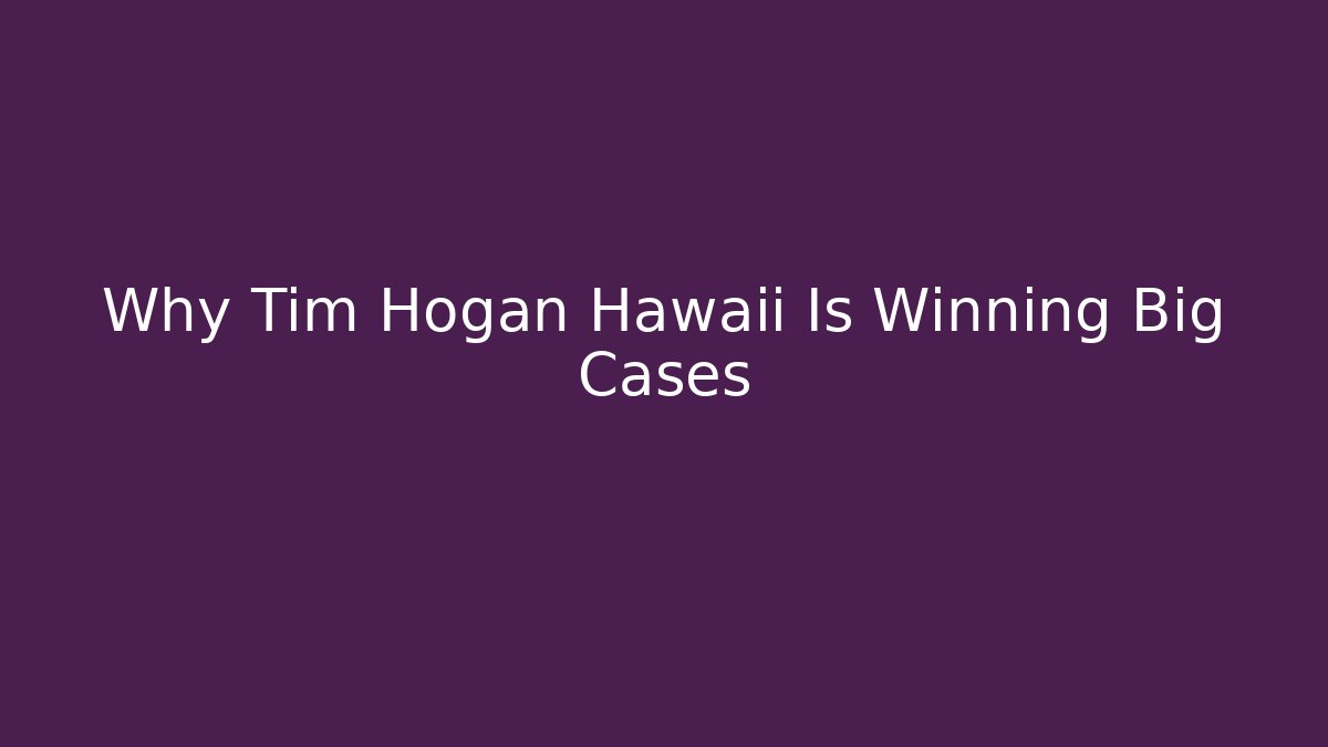 Why Tim Hogan Hawaii Is Winning Big Cases - WealthxGroup