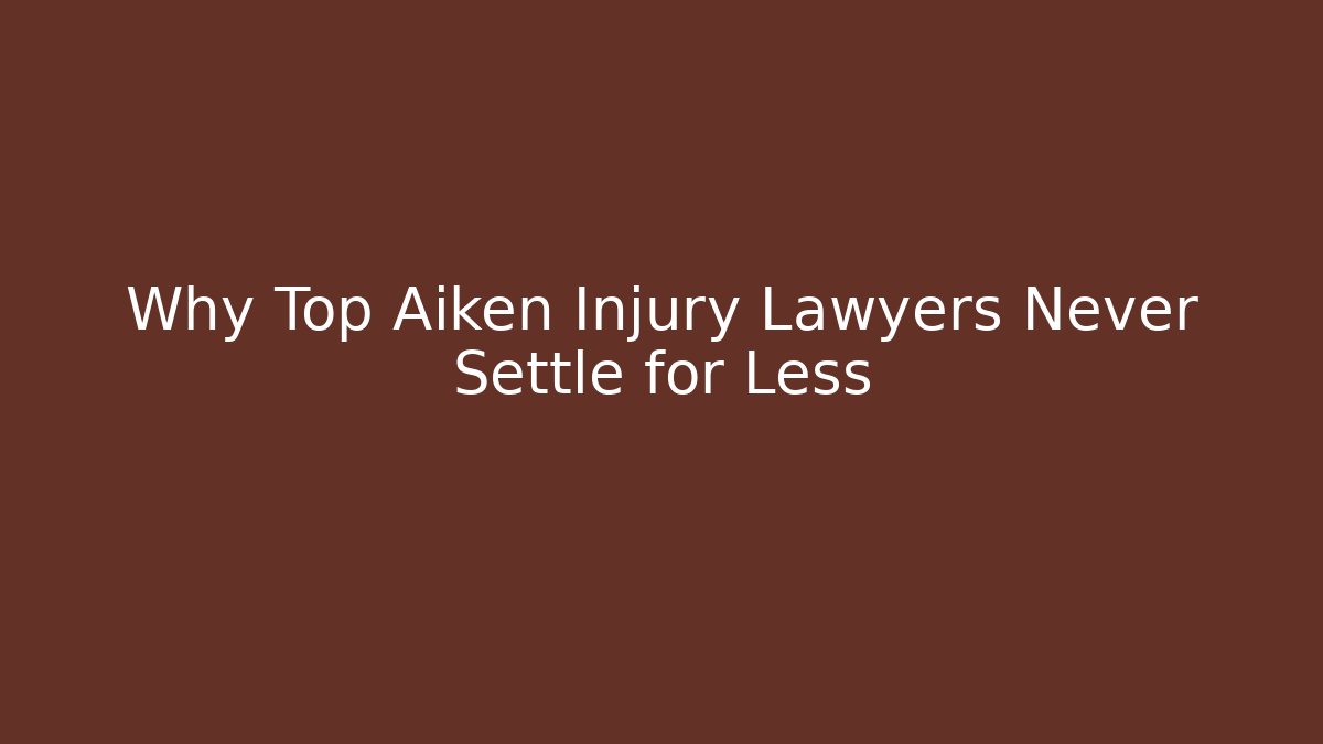 Why Top Aiken Injury Lawyers Never Settle for Less