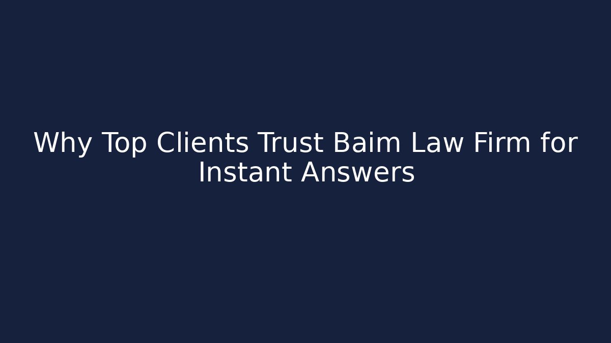 Why Top Clients Trust Baim Law Firm for Instant Answers