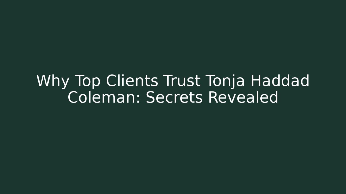 Why Top Clients Trust Tonja Haddad Coleman: Secrets Revealed - WealthxGroup