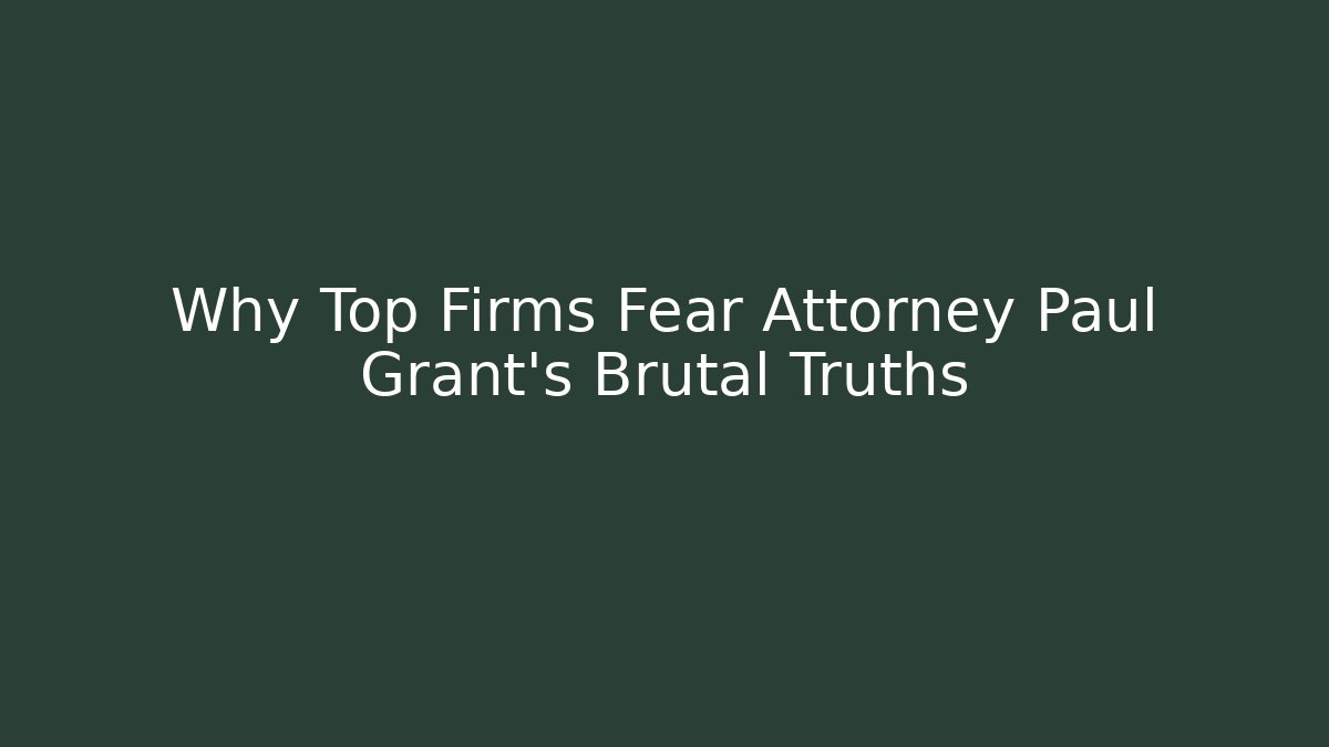 Why Top Firms Fear Attorney Paul Grant's Brutal Truths