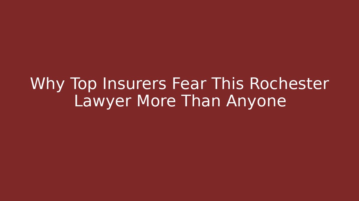 Why Top Insurers Fear This Rochester Lawyer More Than Anyone