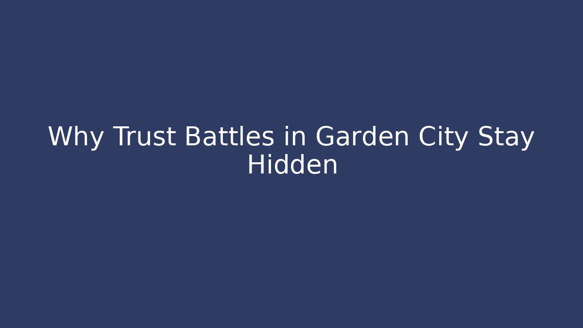 Why Trust Battles in Garden City Stay Hidden - WealthxGroup