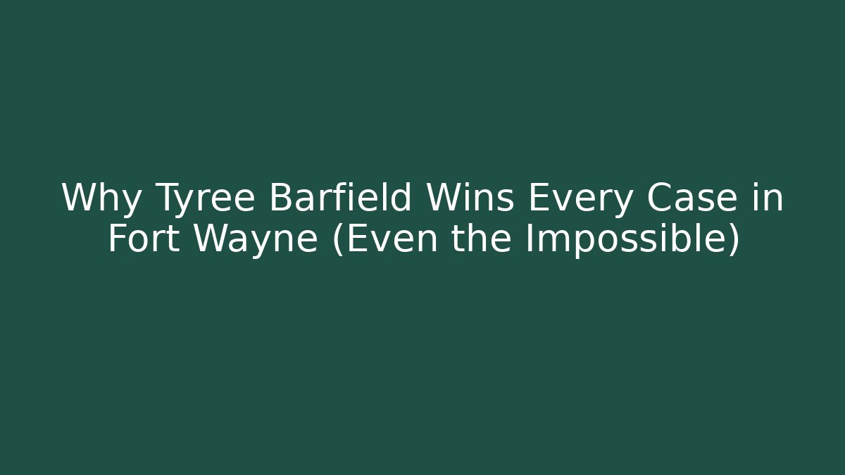 Why Tyree Barfield Wins Every Case in Fort Wayne (Even the Impossible) - WealthxGroup