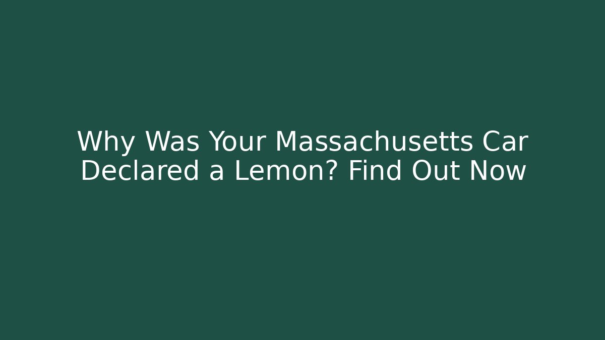 Why Was Your Massachusetts Car Declared a Lemon? Find Out Now - WealthxGroup