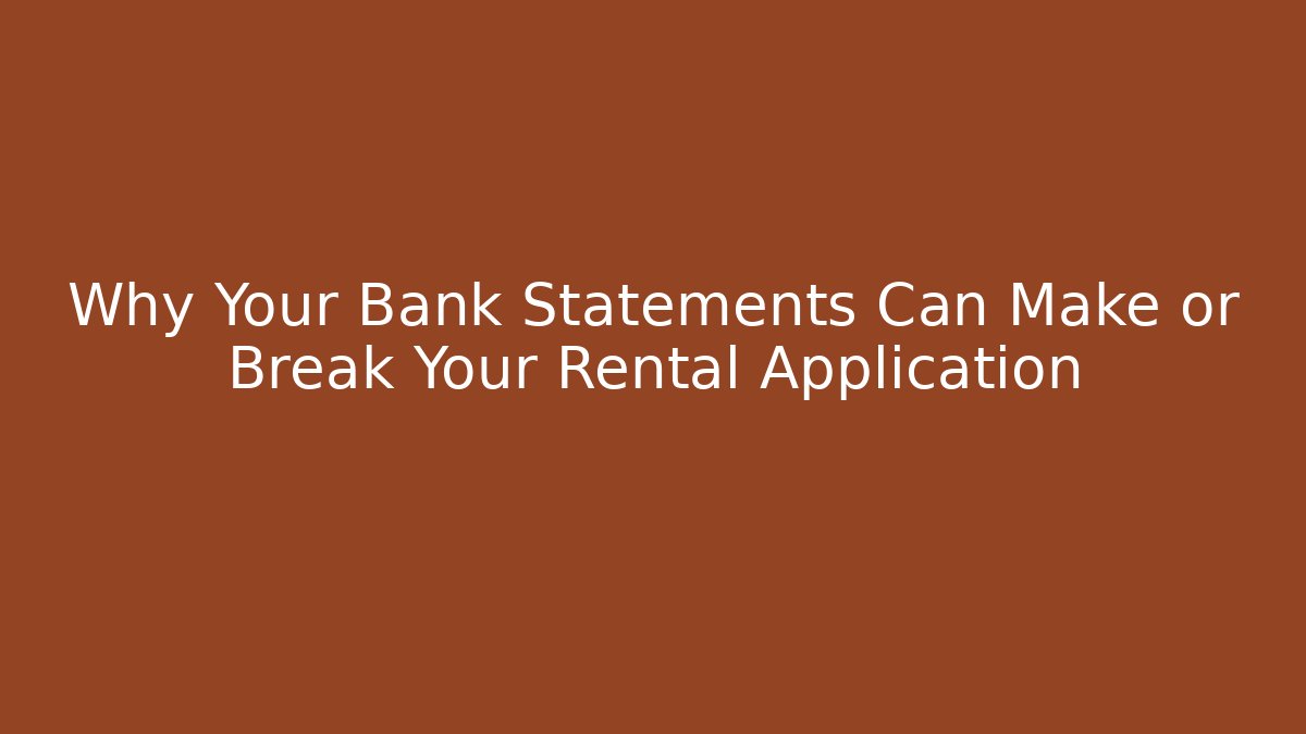 Why Your Bank Statements Can Make or Break Your Rental Application