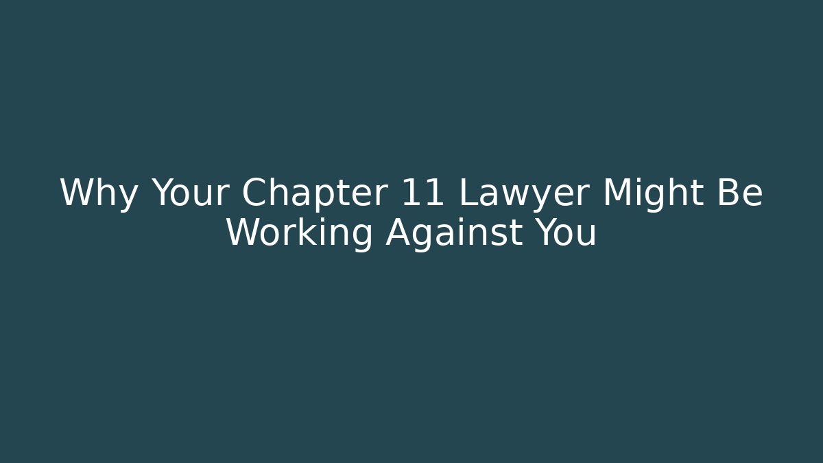 Why Your Chapter 11 Lawyer Might Be Working Against You - WealthxGroup