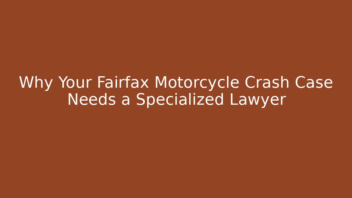 Why Your Fairfax Motorcycle Crash Case Needs a Specialized Lawyer