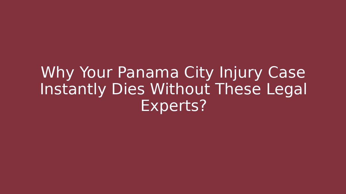 Why Your Panama City Injury Case Instantly Dies Without These Legal Experts?