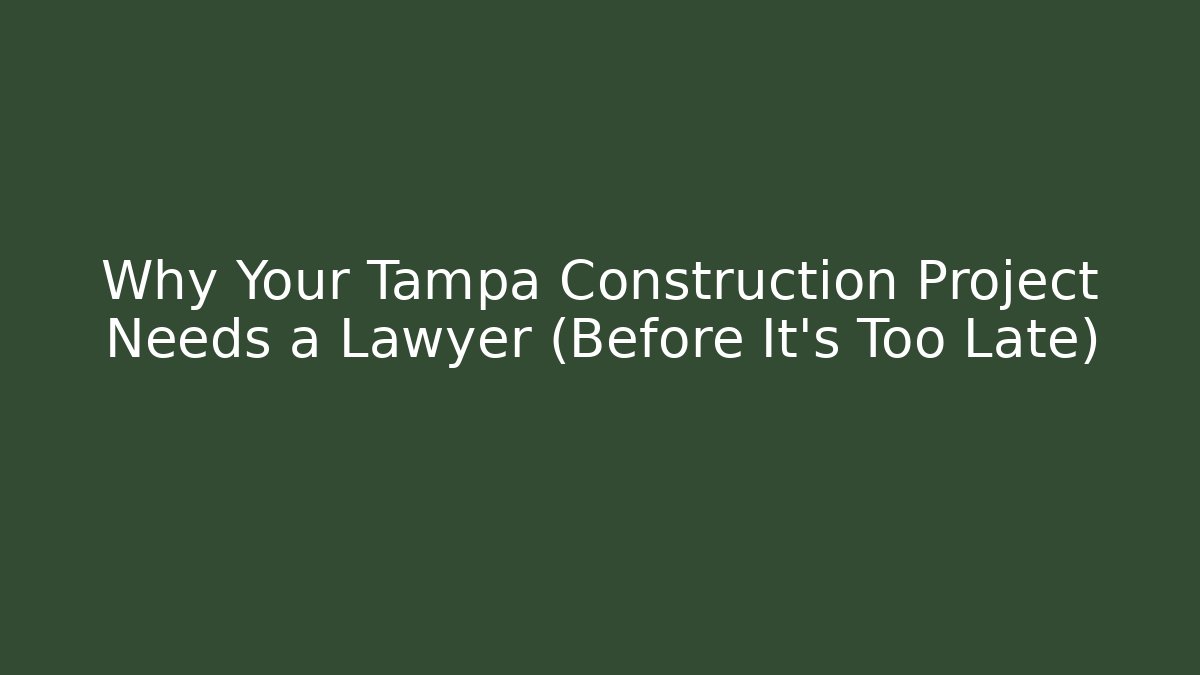 Why Your Tampa Construction Project Needs a Lawyer (Before It’s Too Late) - WealthxGroup