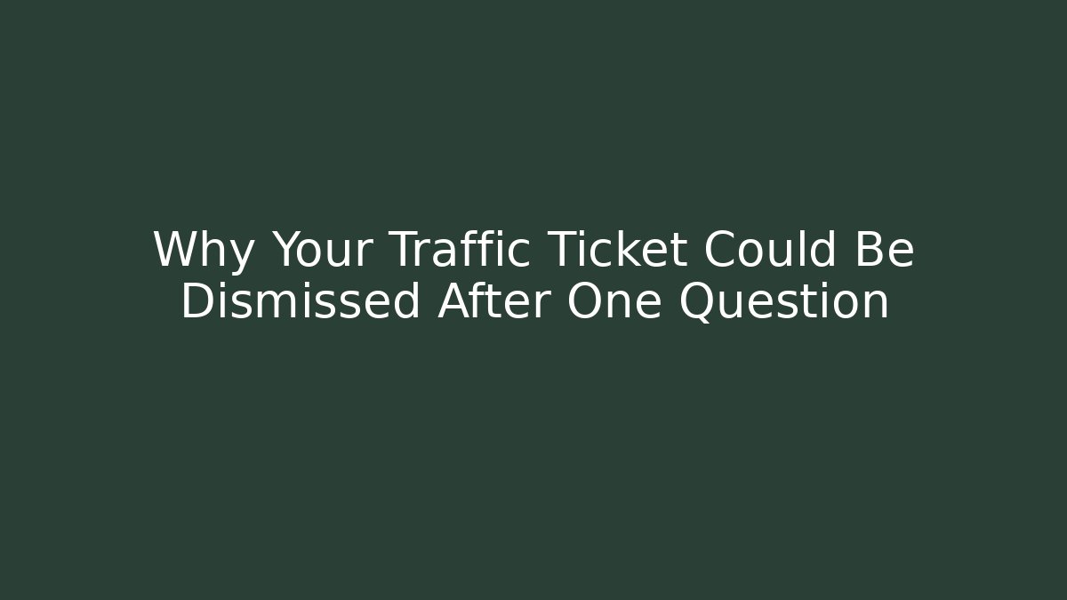Why Your Traffic Ticket Could Be Dismissed After One Question - WealthxGroup