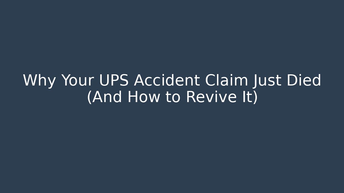 Why Your UPS Accident Claim Just Died (And How to Revive It)