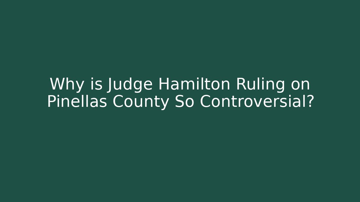 Why is Judge Hamilton Ruling on Pinellas County So Controversial?