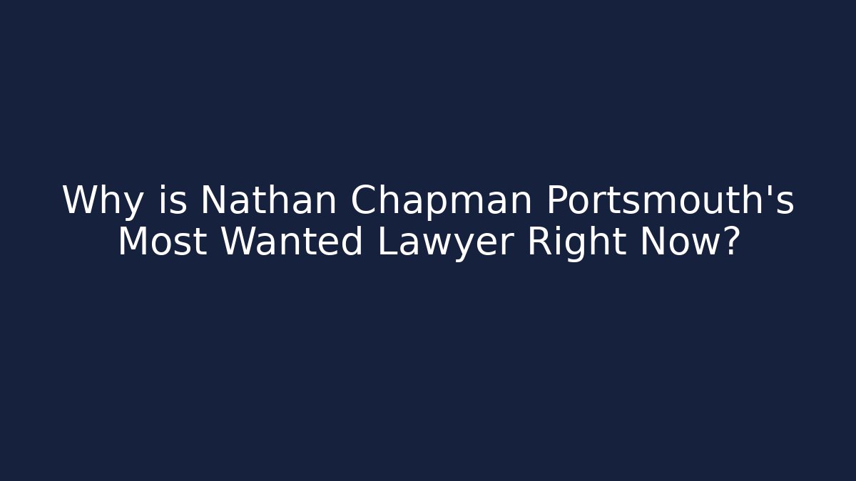 Why is Nathan Chapman Portsmouth’s Most Wanted Lawyer Right Now?