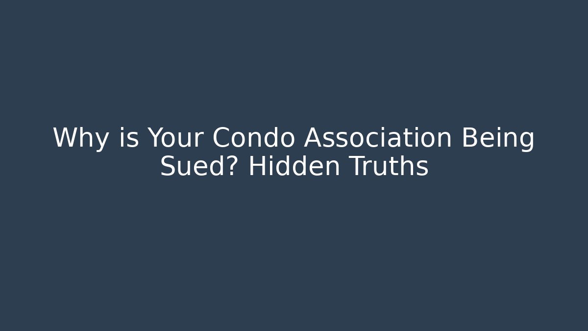 Why is Your Condo Association Being Sued? Hidden Truths - WealthxGroup