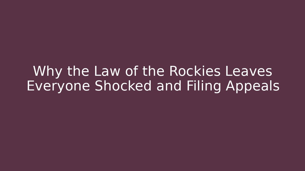 Why the Law of the Rockies Leaves Everyone Shocked and Filing Appeals