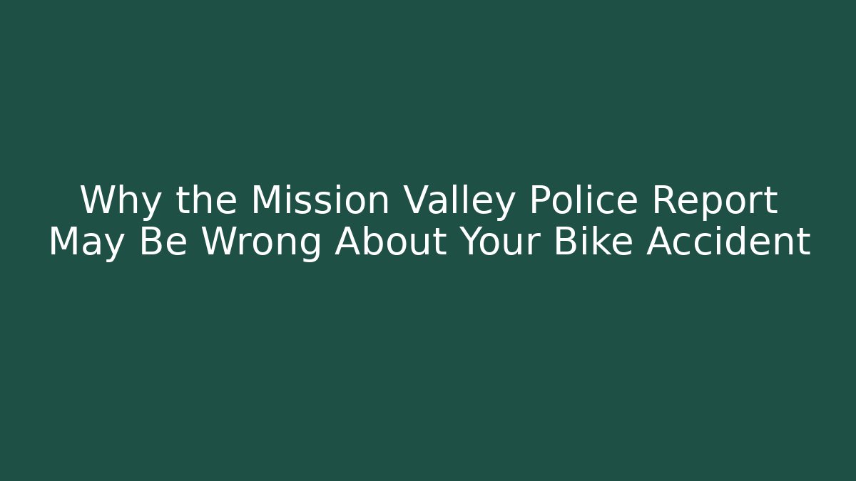 Why the Mission Valley Police Report May Be Wrong About Your Bike Accident