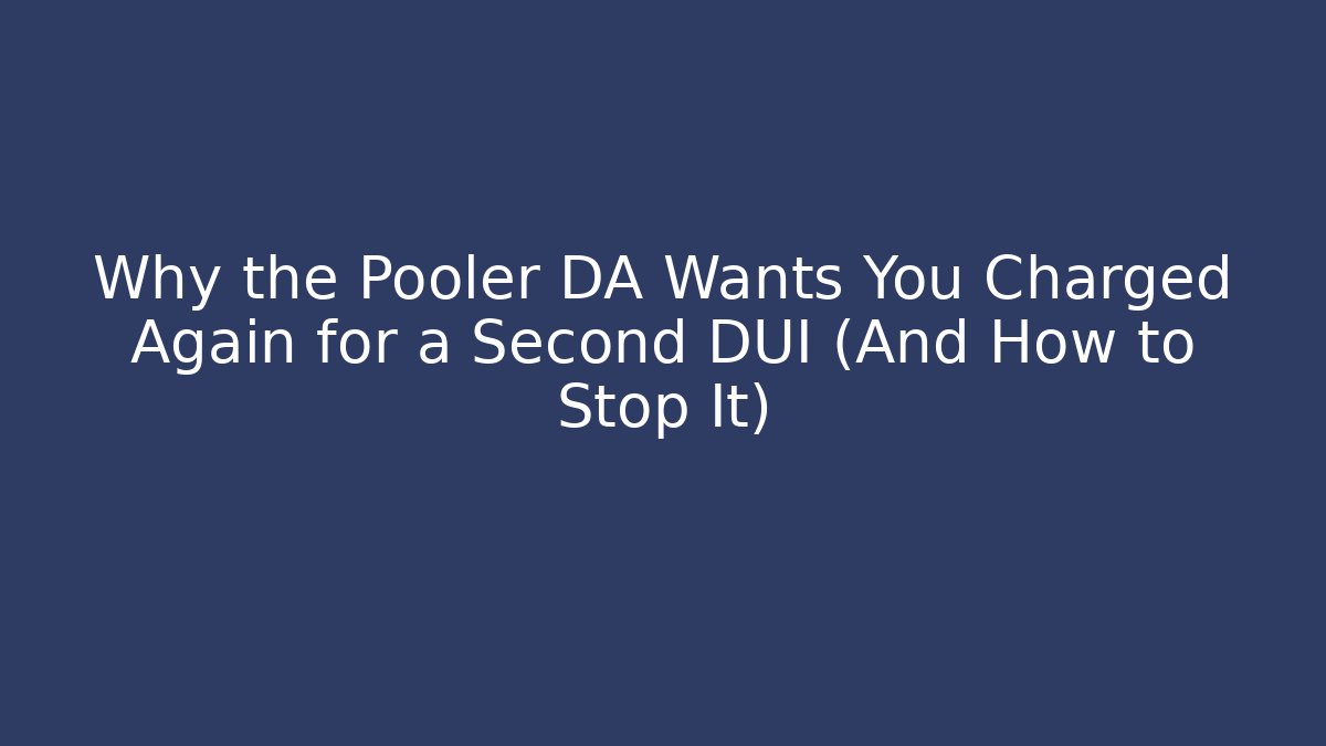 Why the Pooler DA Wants You Charged Again for a Second DUI (And How to Stop It)