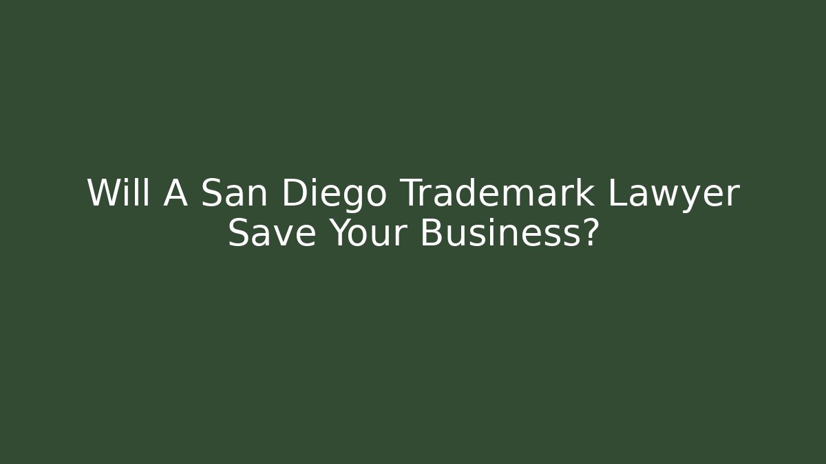 Will A San Diego Trademark Lawyer Save Your Business?