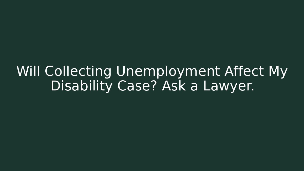 Will Collecting Unemployment Affect My Disability Case? Ask a Lawyer. - WealthxGroup