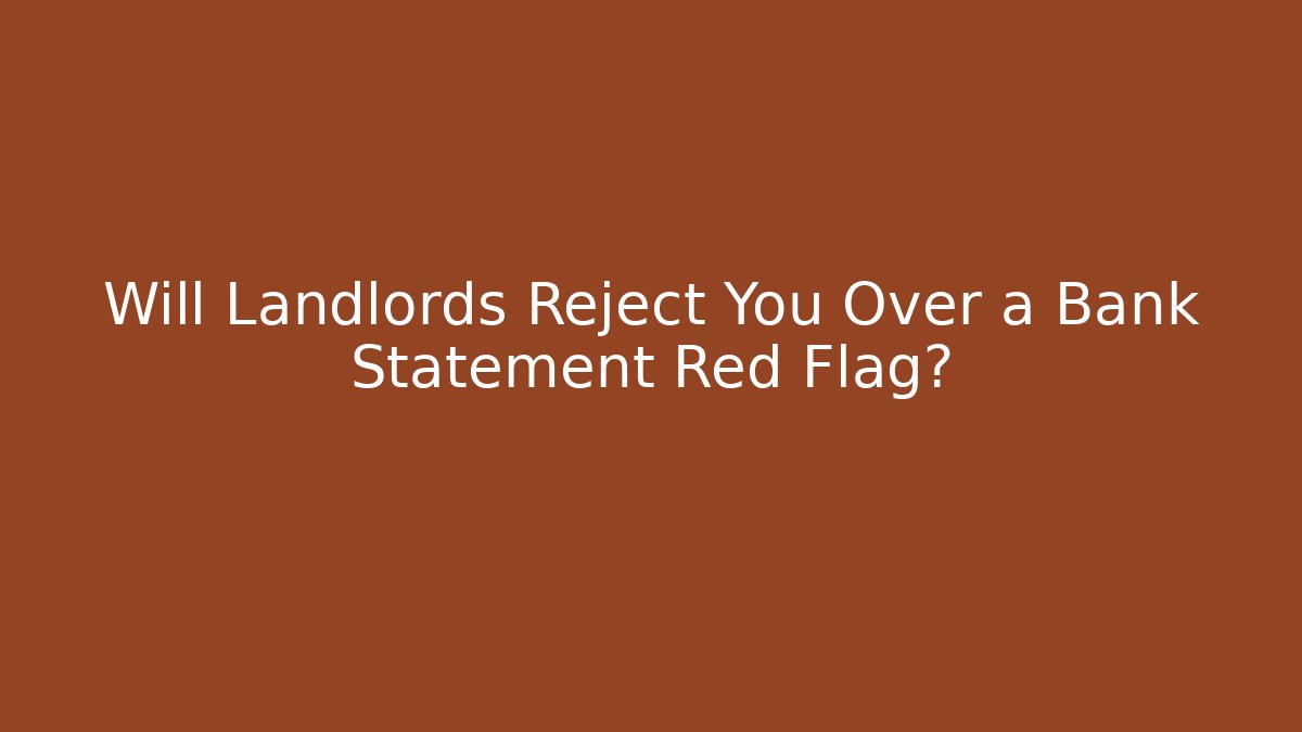 Will Landlords Reject You Over a Bank Statement Red Flag? - WealthxGroup