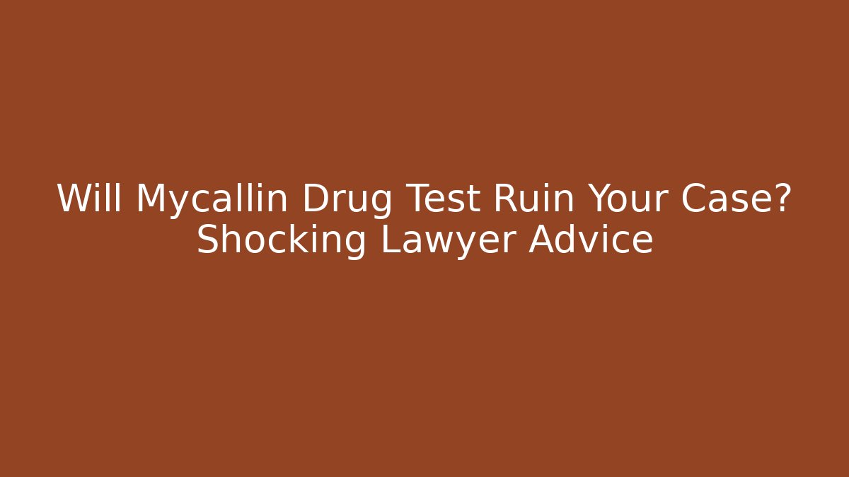 Will Mycallin Drug Test Ruin Your Case? Shocking Lawyer Advice - WealthxGroup